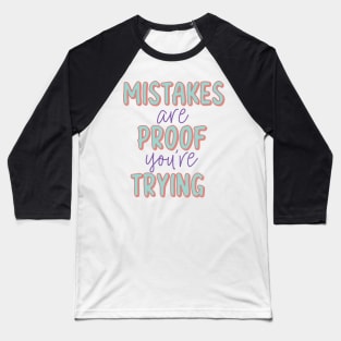 Mistakes Are  Proof Youre Trying Baseball T-Shirt